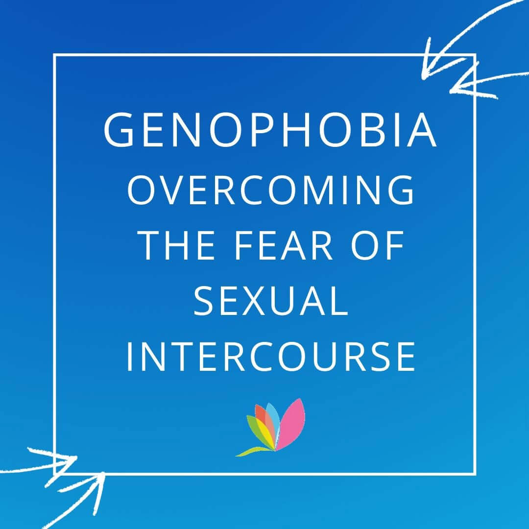 Genophobia - Overcoming the Fear of Sexual Intercourse