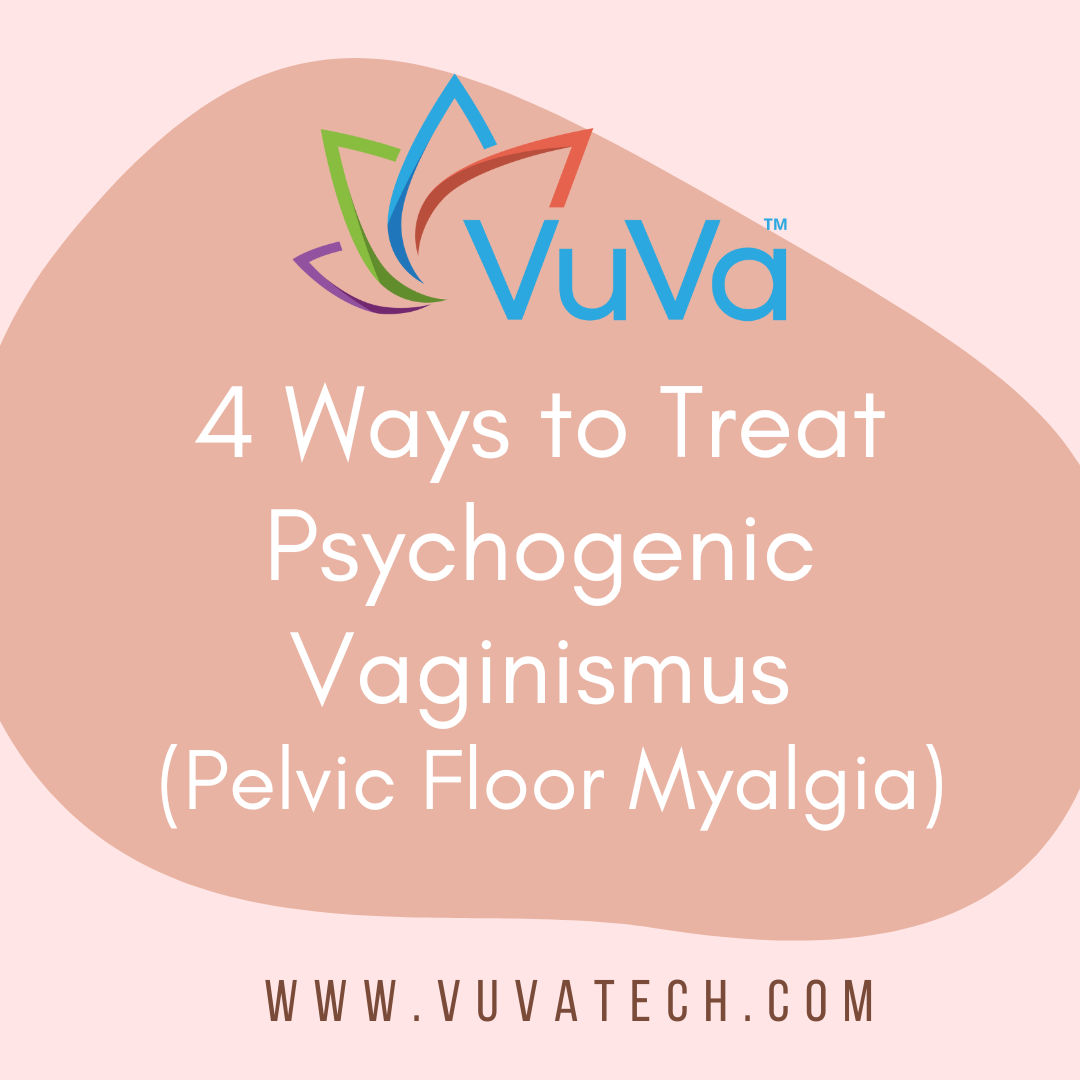 4 Ways to Treat Psychogenic Vaginismus (Pelvic Floor Myalgia)