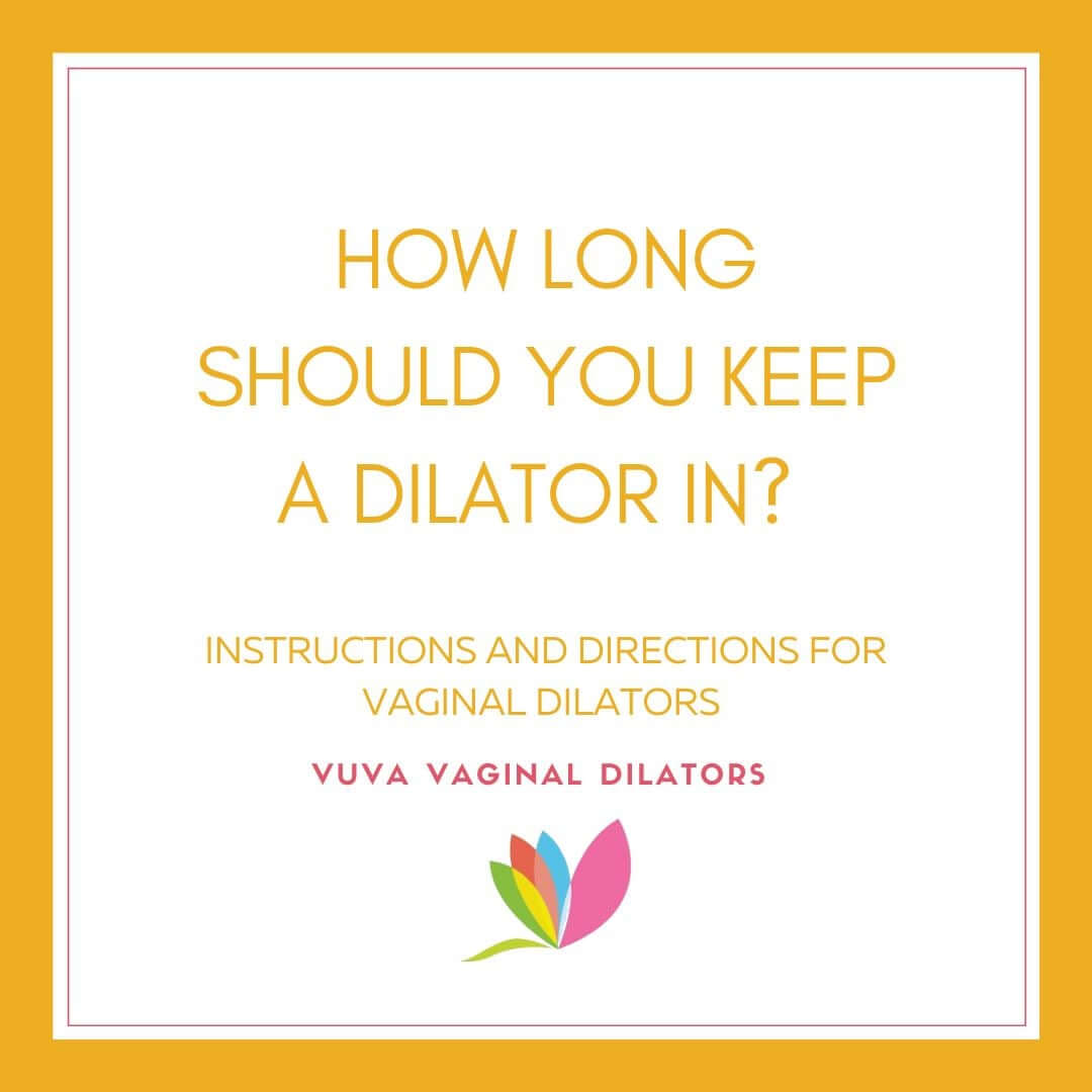 How long should I keep a dilator in?