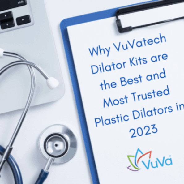 Why VuVatech Dilator Kits are the Best and Most Trusted Plastic Dilators