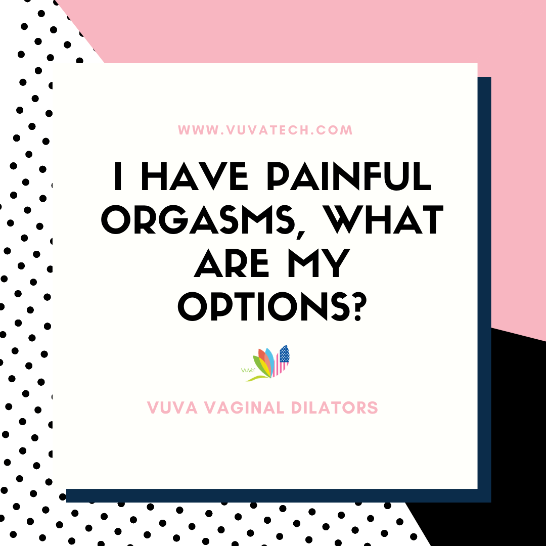 I Have Painful Orgasms, What Are My Options?