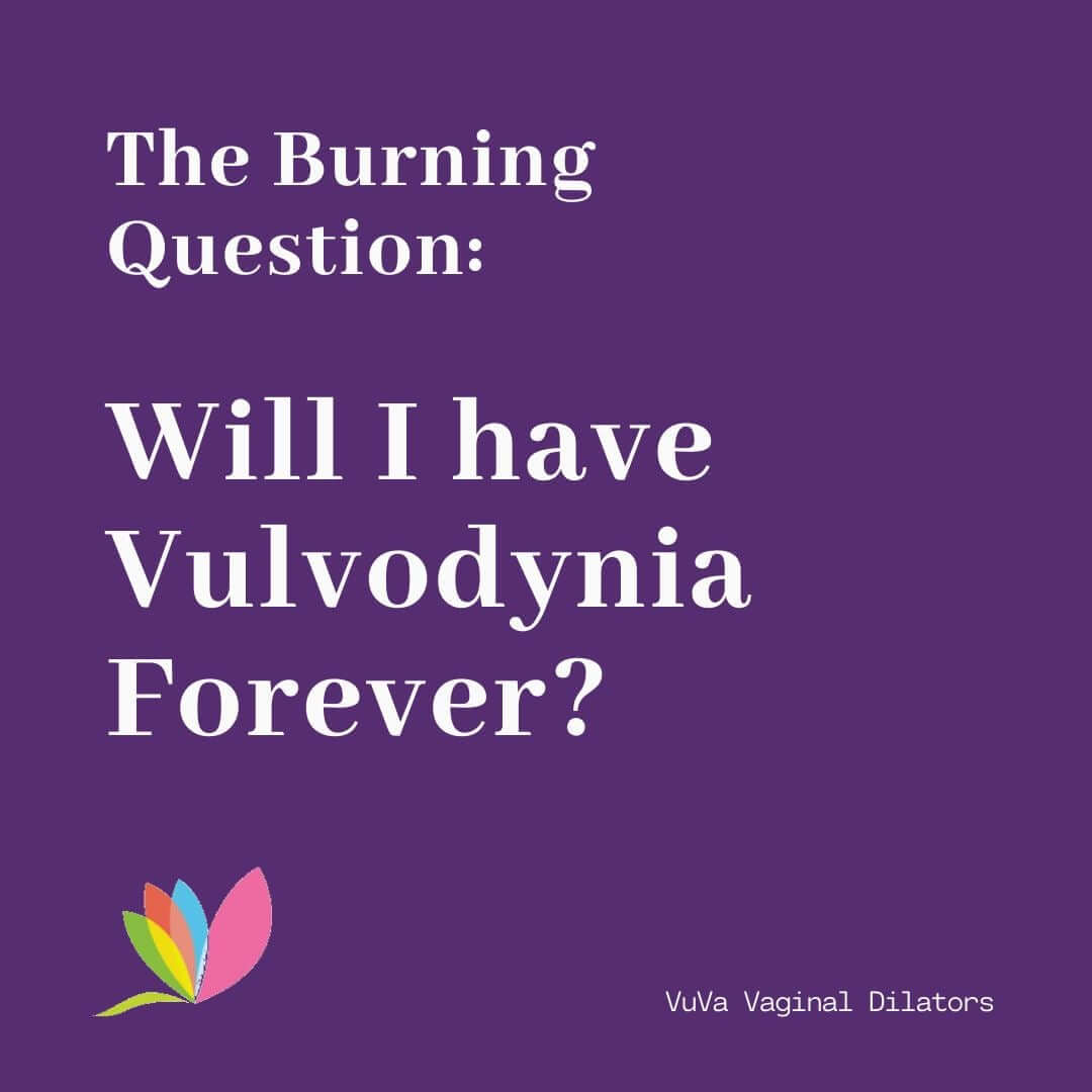 The Burning Question: Will I have Vulvodynia Forever?