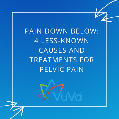 Pain Down Below: 4 Less-Known Causes and Treatments for Pelvic Pain