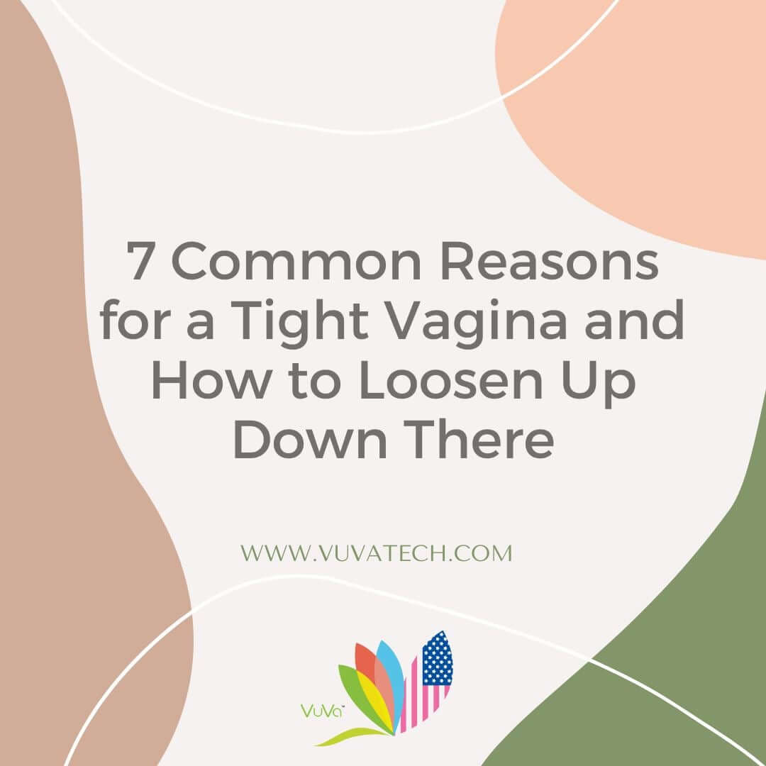 7 Common Reasons for a Tight Vagina and How to Loosen Up Down There