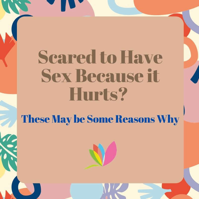 Scared to Have Sex Because it Hurts?