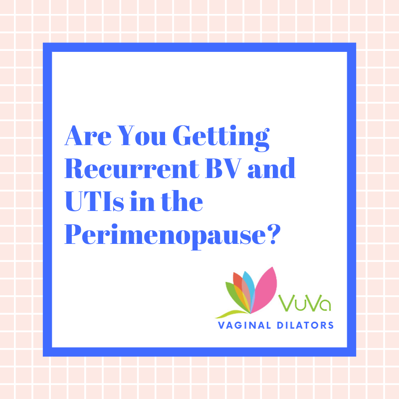 Getting Recurrent BV and UTIs in the Perimenopause?