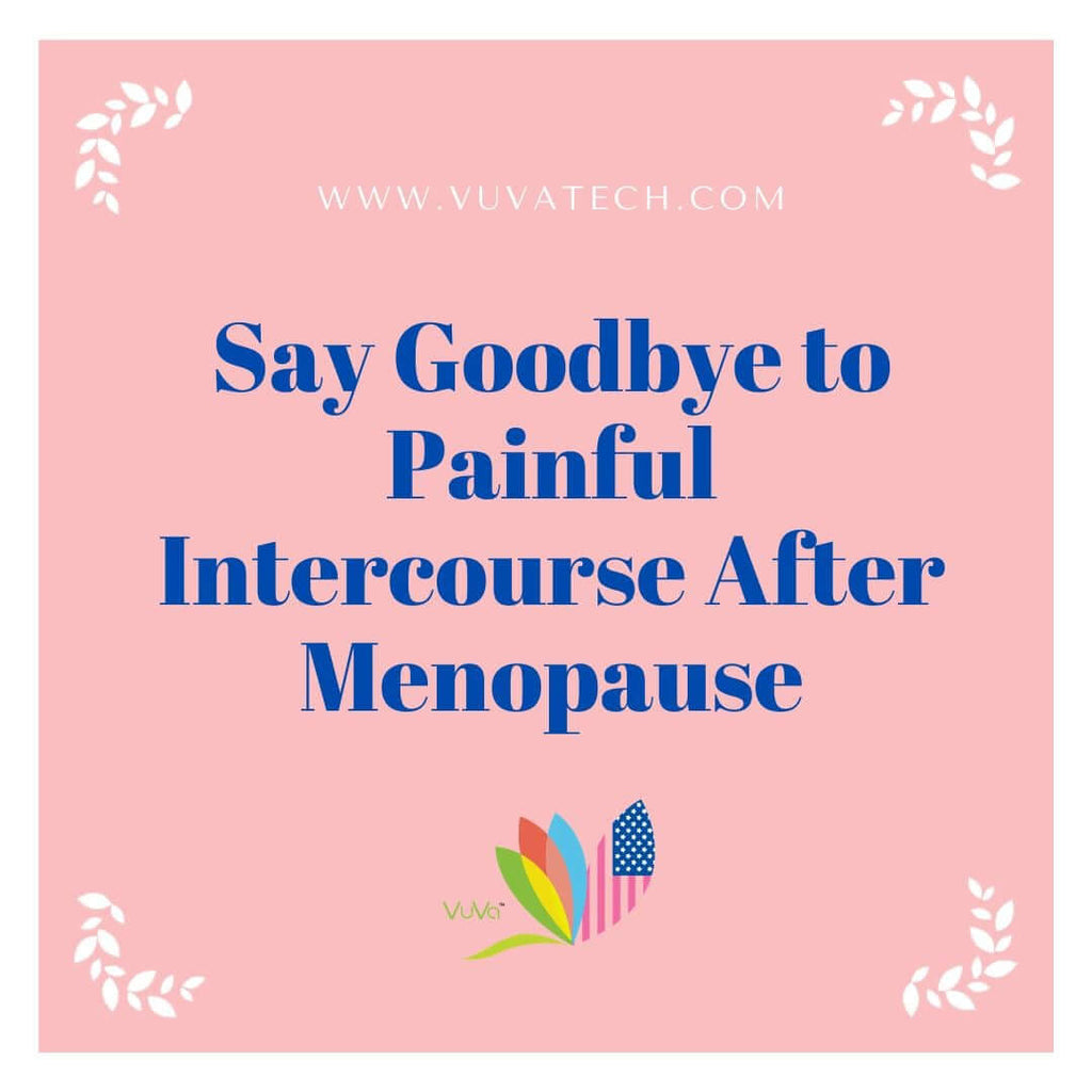 Say Goodbye to Painful Intercourse After Menopause | Vuvatech	