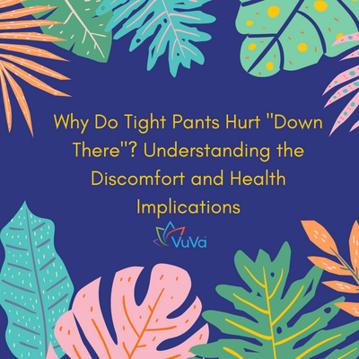 Why Do Tight Pants Hurt "Down There"? Understanding the Discomfort and Health Implications