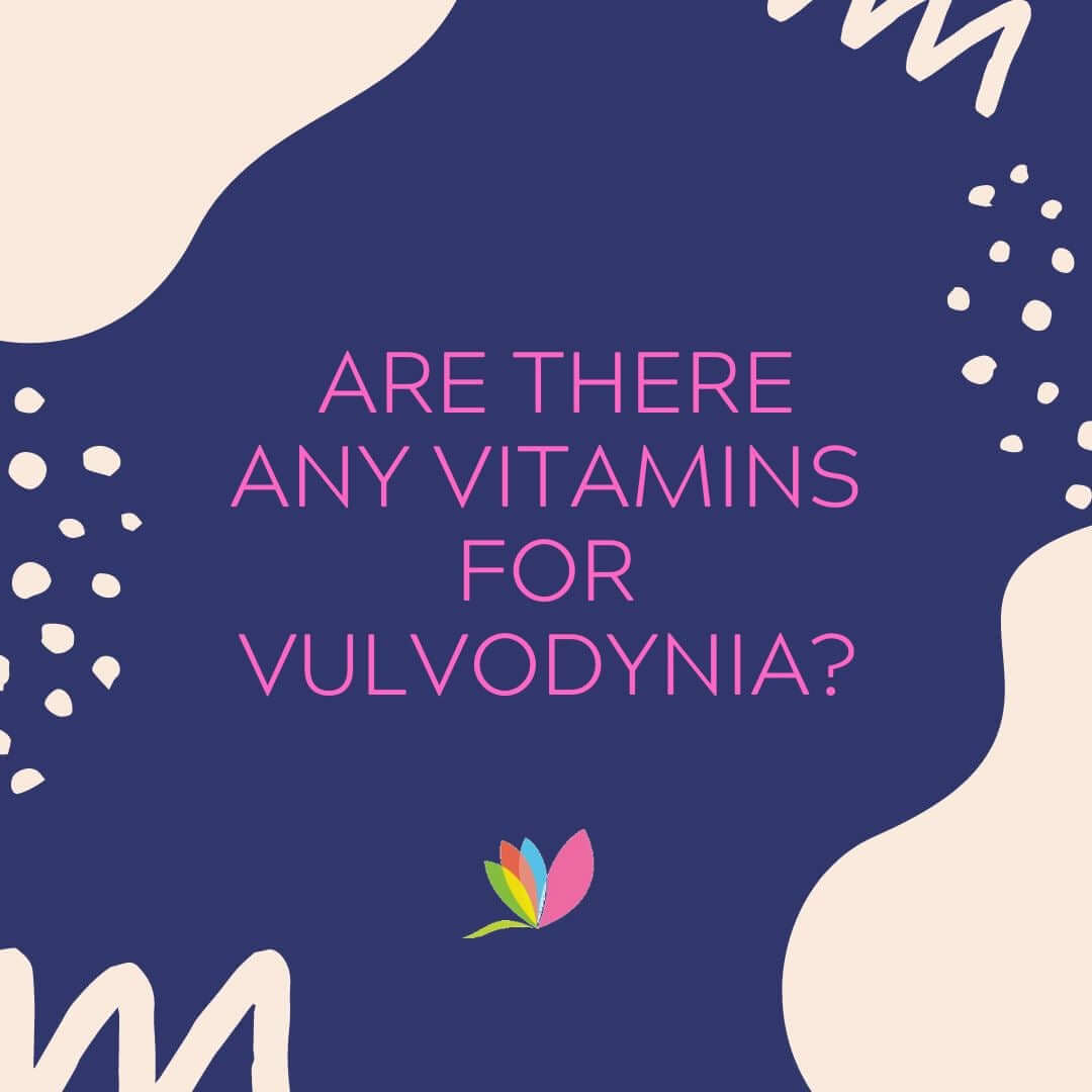 Are There Any Vitamins For Vulvodynia?