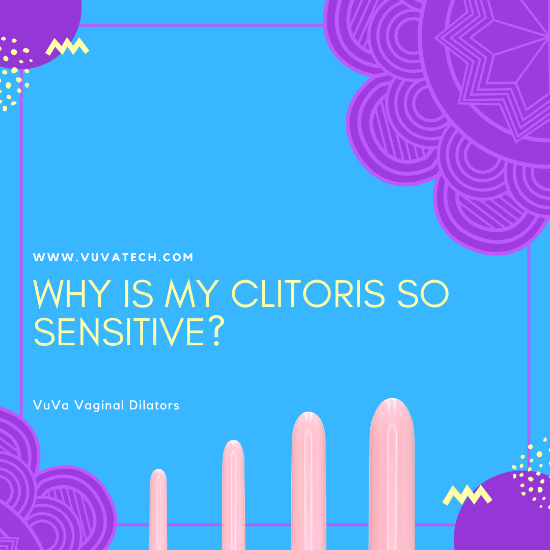 Why Is My Clitoris So Sensitive?