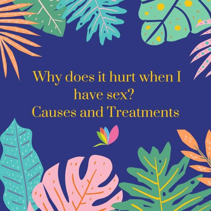 Why does it hurt when I have sex? Causes and Treatments