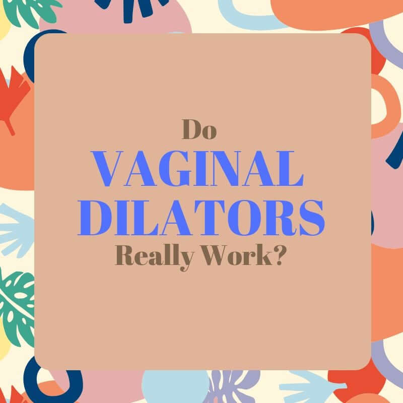 Do Vaginal Dilators Really Work?
