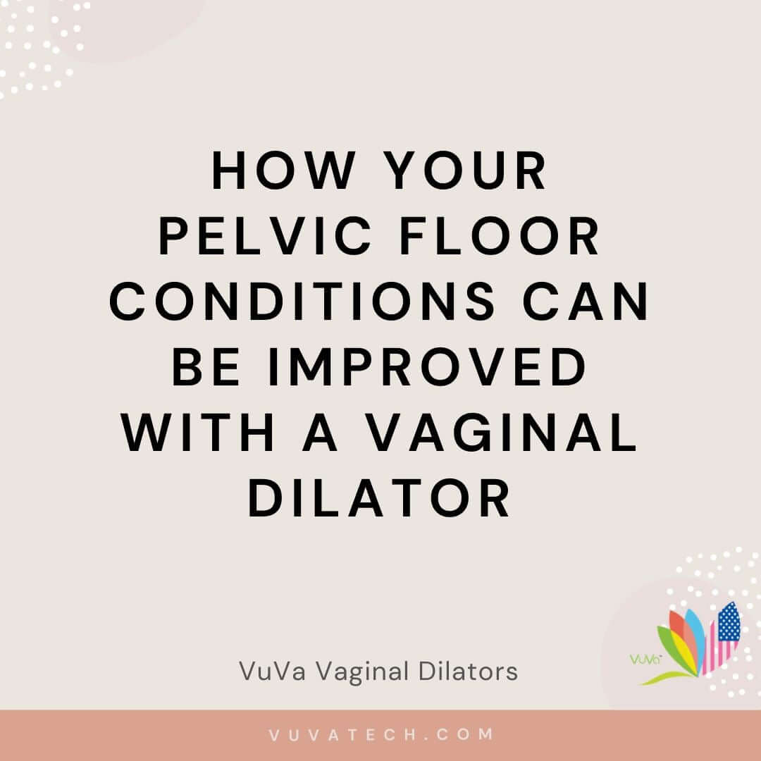 How Your Pelvic Floor Condition Can Be Improved with a Vaginal Dilator