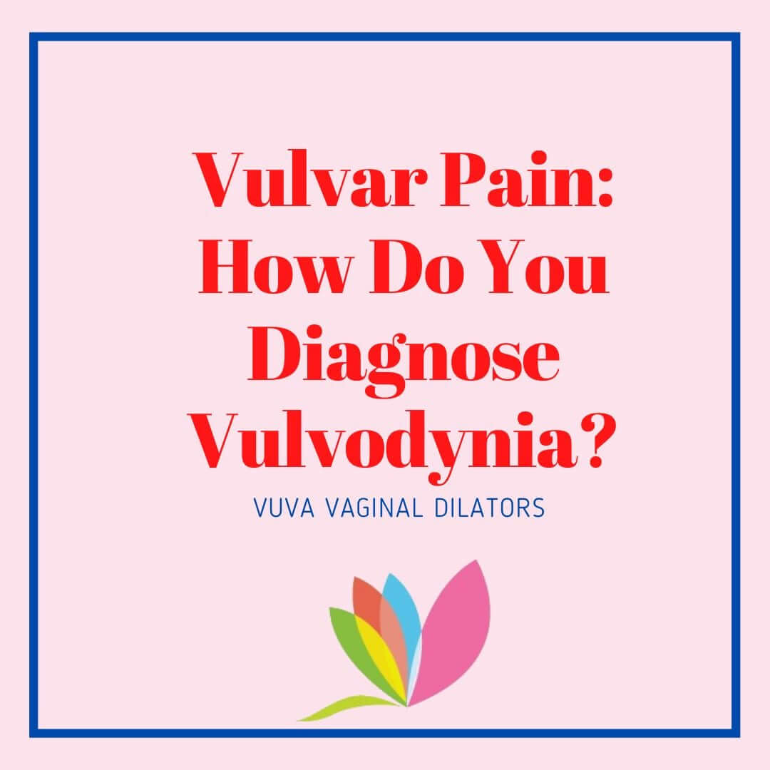 Vulvar Pain: How Do You Diagnose Vulvodynia?