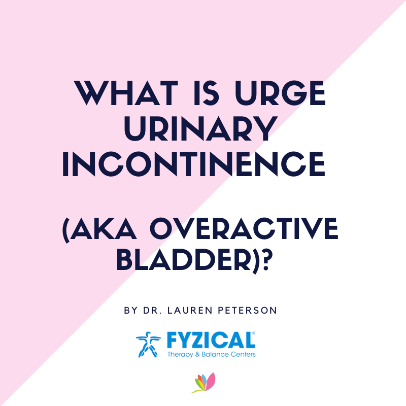 What is Urge Urinary Incontinence (AKA Overactive Bladder)? by Dr. Lauren Peterson