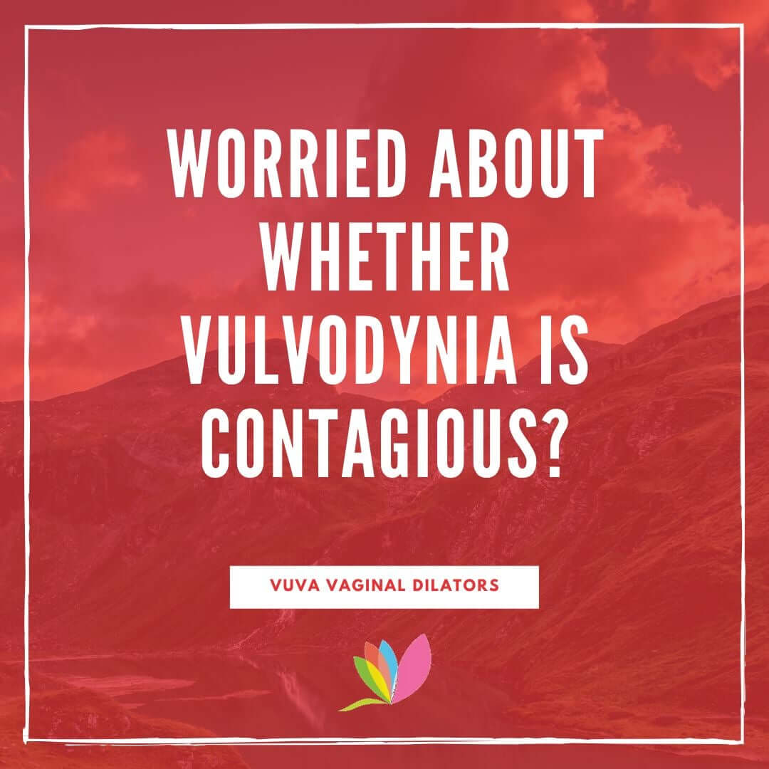 Worried About Whether Vulvodynia is Contagious? Will I pass it to someone else?