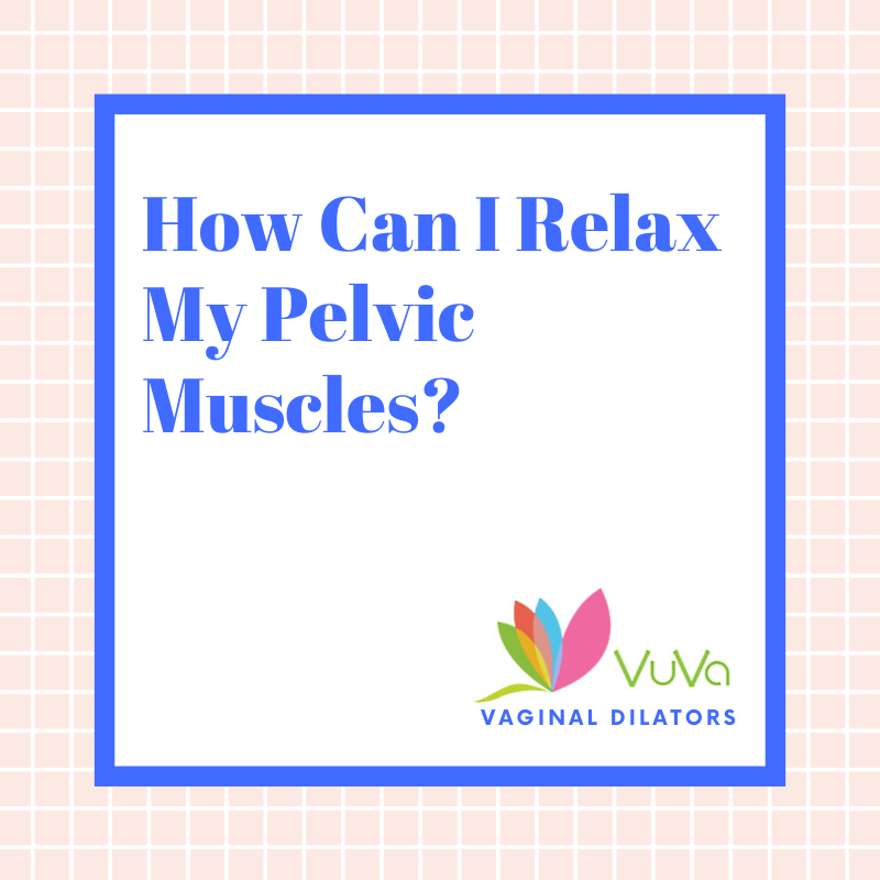 How Can I Relax My Pelvic Muscles?