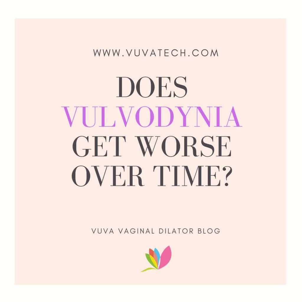 Does Vulvodynia Get Worse Over Time? VuVatech Vuvatech