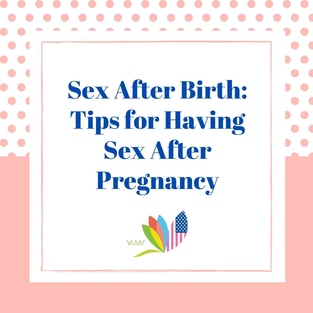 Sex After Birth: Tips for Having Sex After Pregnancy
