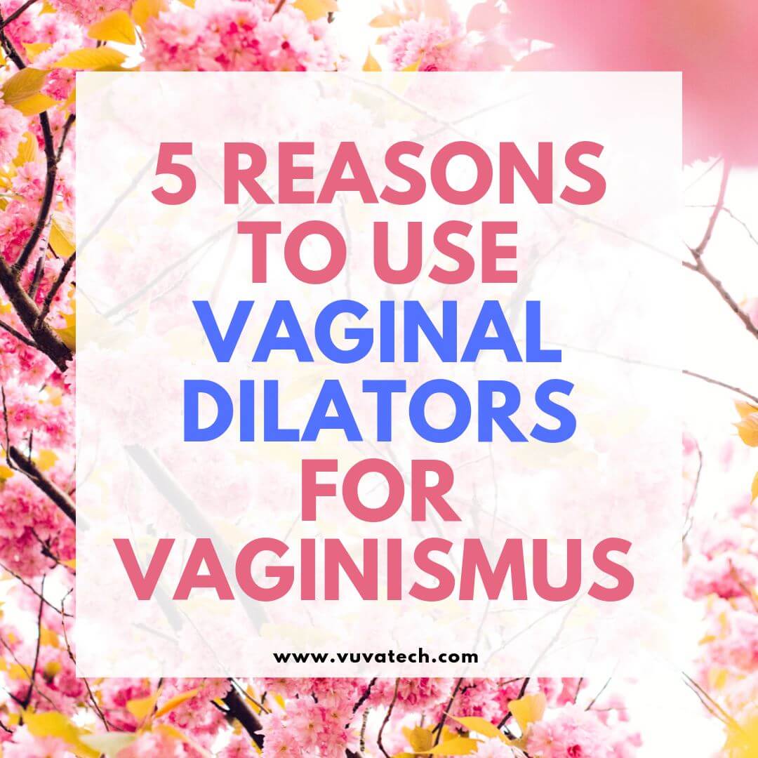 5 Reasons to Use Vaginal Dilators for Vaginismus