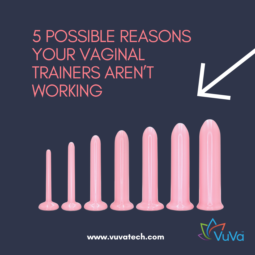 5 Possible Reasons Your Vaginal Trainers Aren’t Working