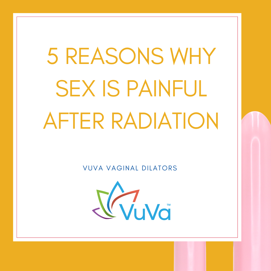 5 Reasons Why Sex is Painful after Radiation