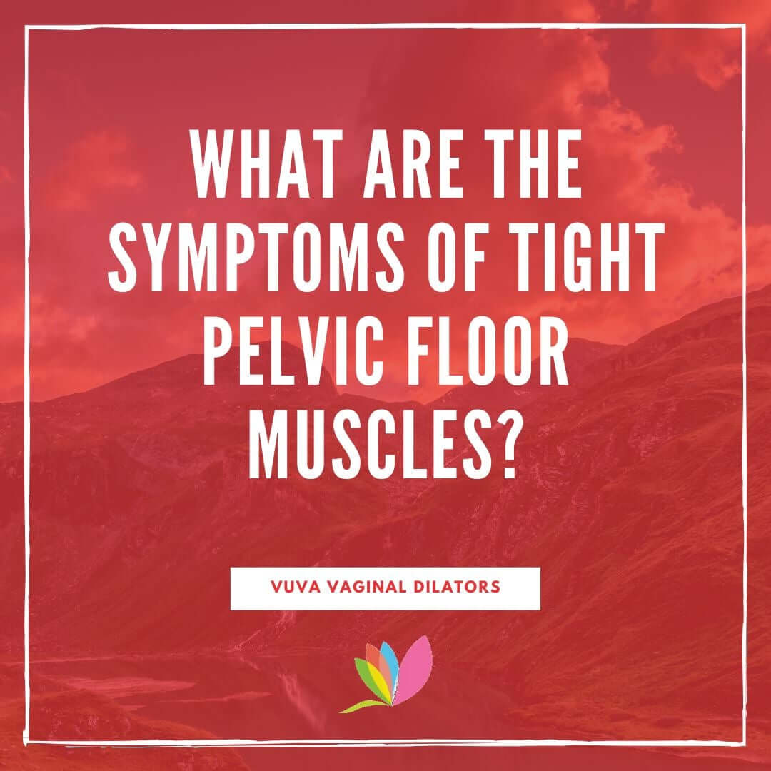 What are the Symptoms of Tight Pelvic Floor Muscles?