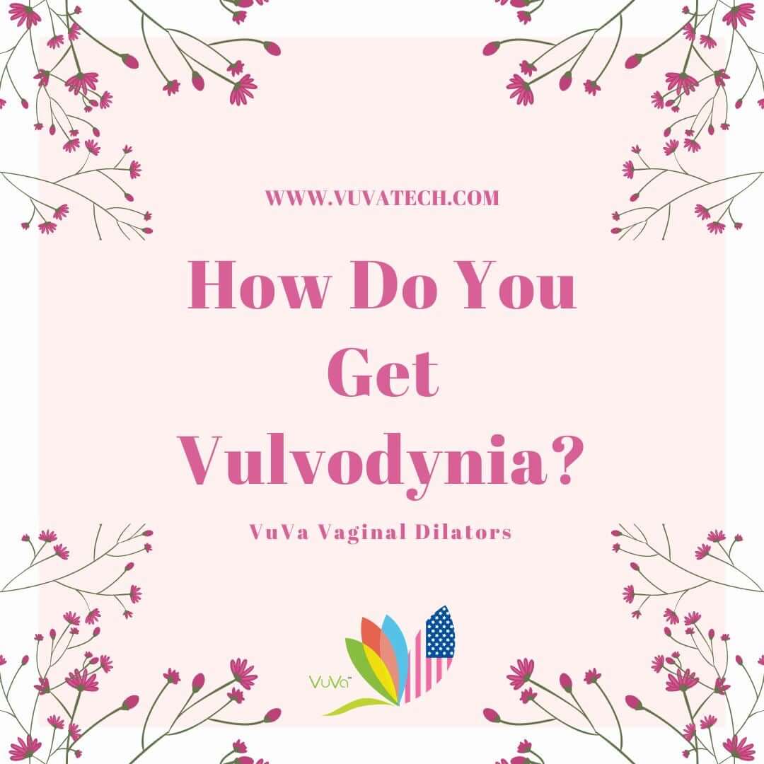 How Do You Get Vulvodynia?