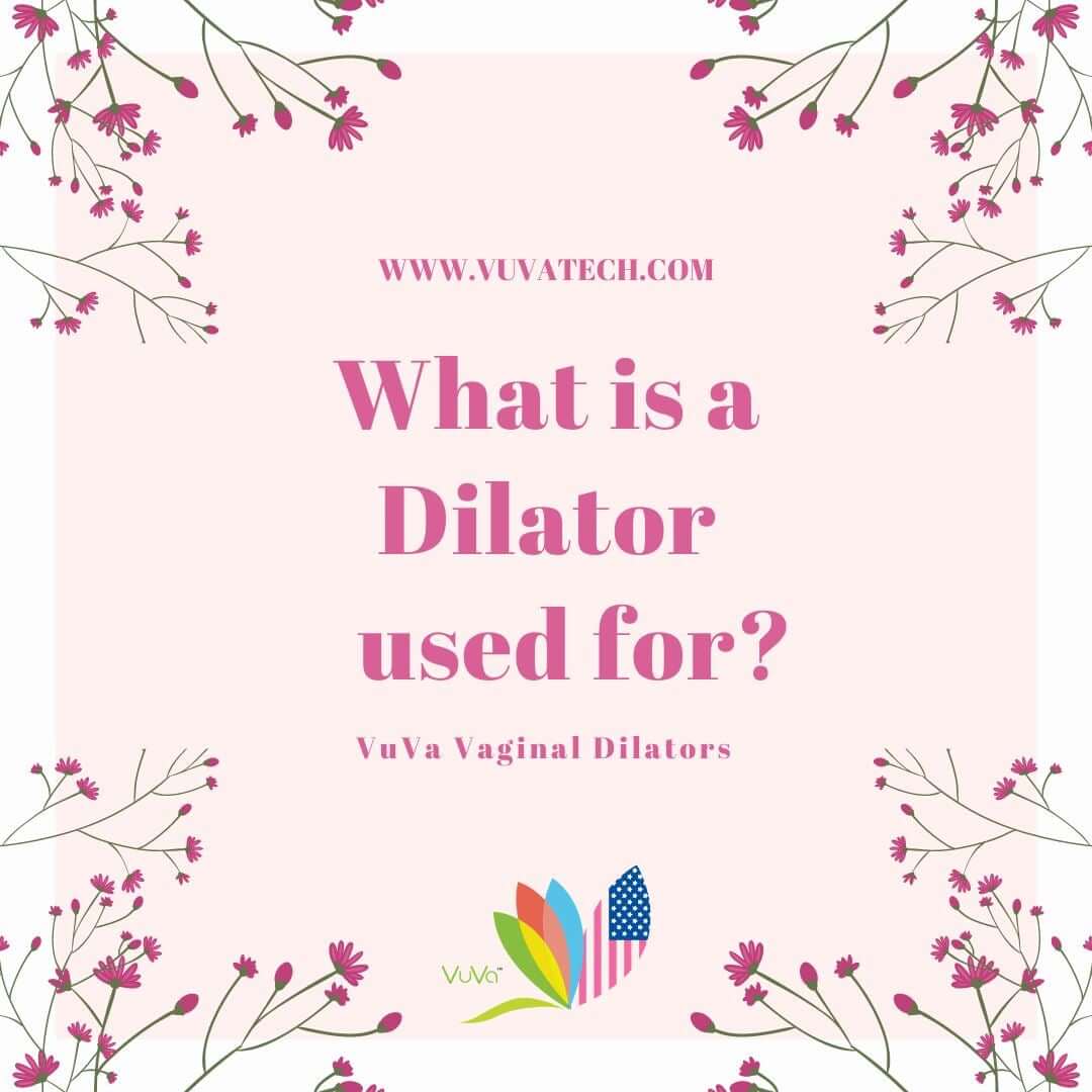What is a dilator used for? - VuVa Dilator Company