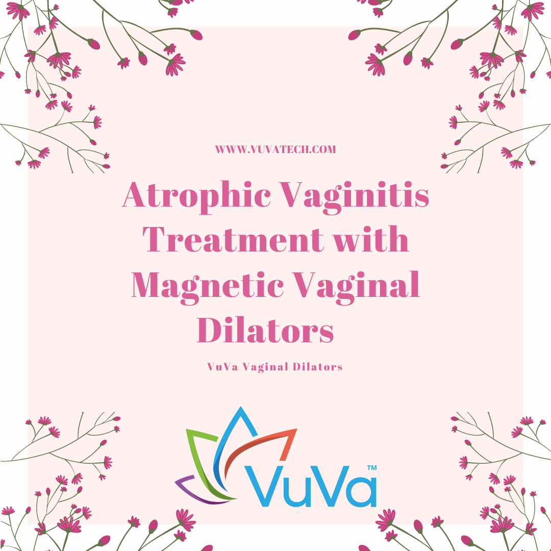 Atrophic Vaginitis Treatment with Magnetic Vaginal Dilators