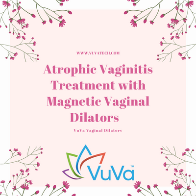 Atrophic Vaginitis Treatment with Magnetic Vaginal Dilators