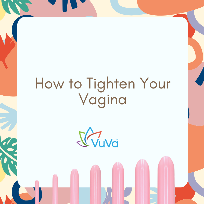 How to Tighten Your Vagina