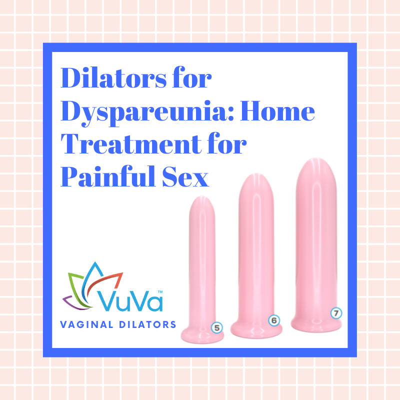 Dilators for Dyspareunia: Home Treatment for Painful Sex