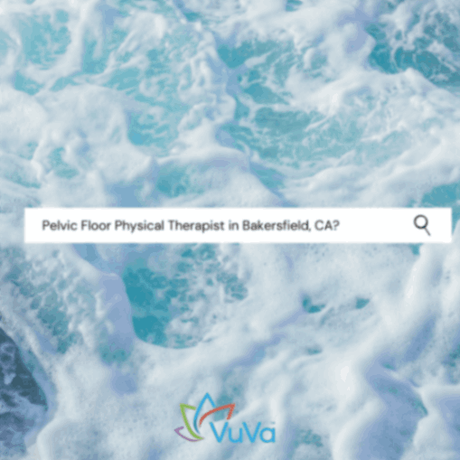Three ways to find a Pelvic Floor Therapist in Bakersfield, CA