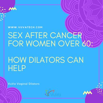 Sex After Cancer for Women Over 60: How Dilators Can Help