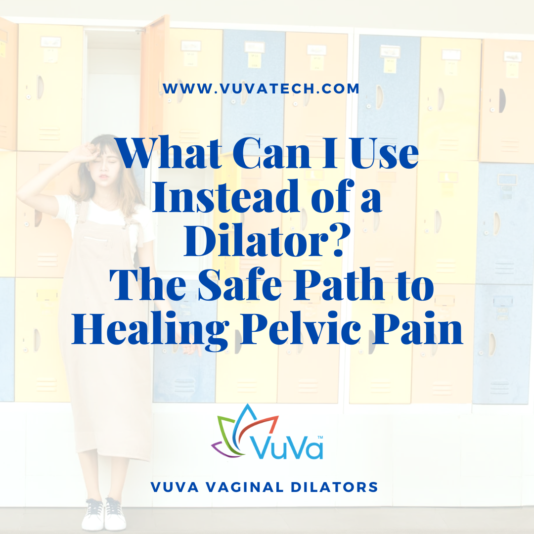 What Can I Use Instead of a Dilator? The Safe Path to Healing Pelvic Pain
