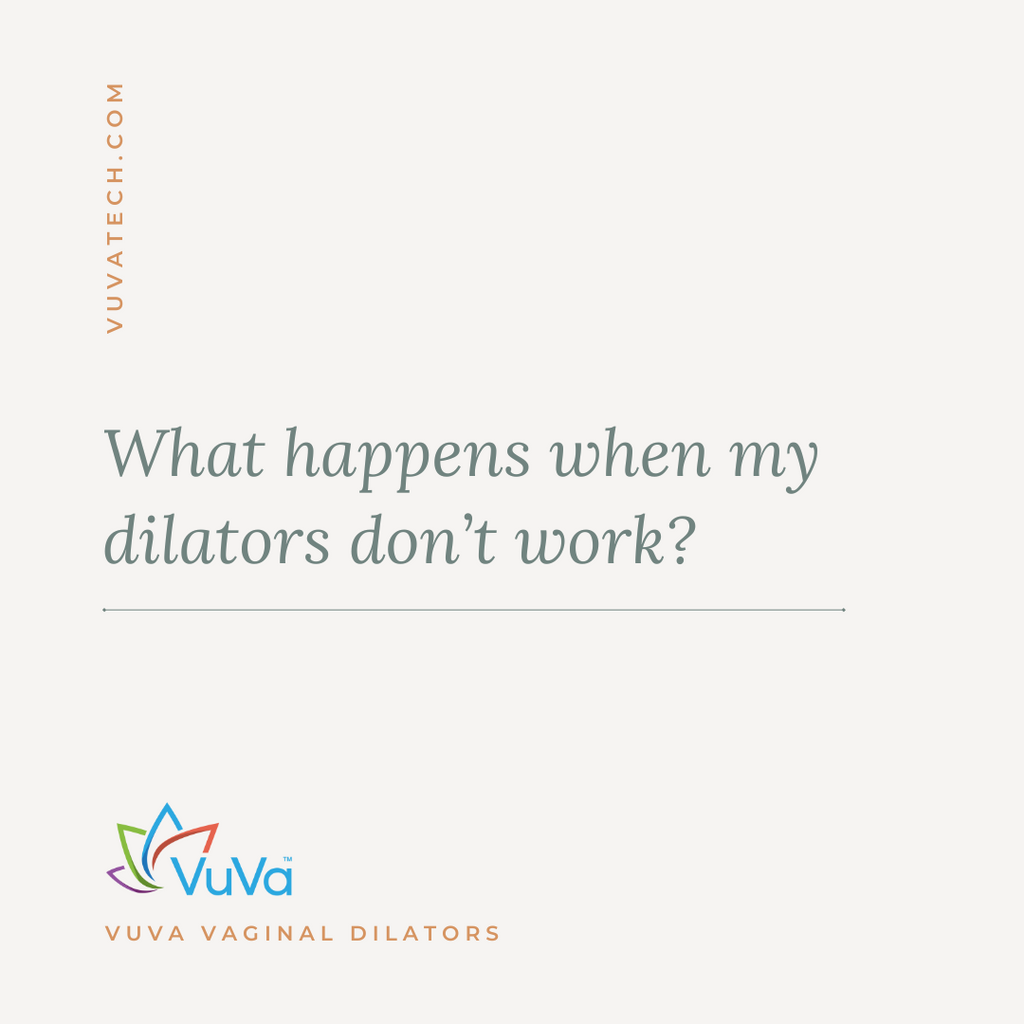 What happens when my dilators don’t work? Vuvatech