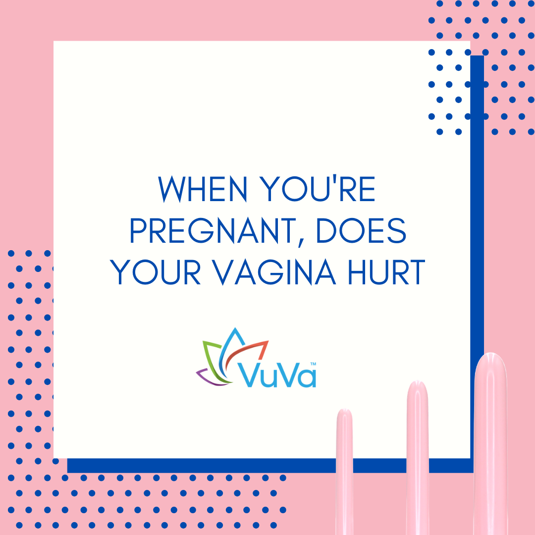 When You're Pregnant, Does Your Vagina Hurt