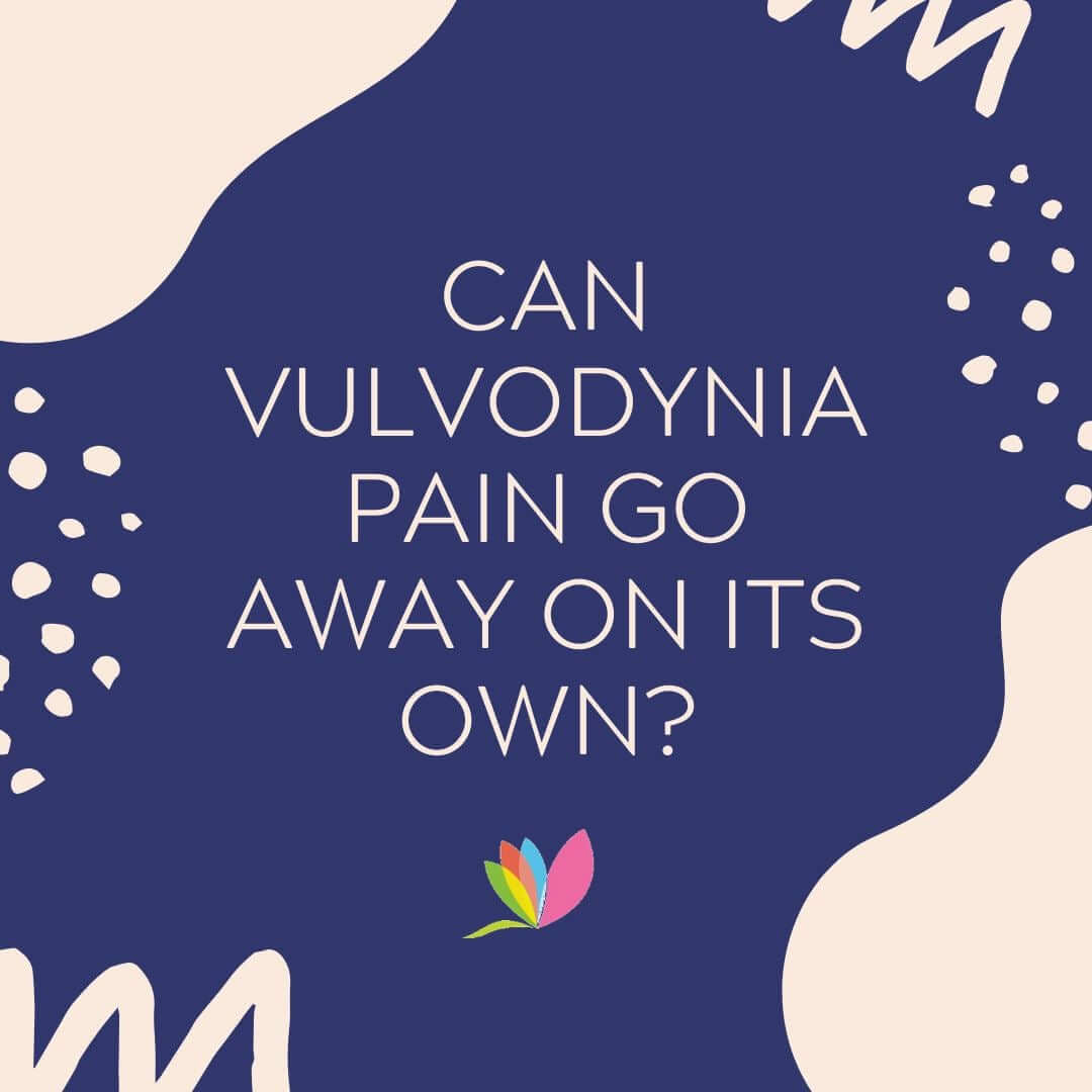 Can vulvodynia pain go away on its own?