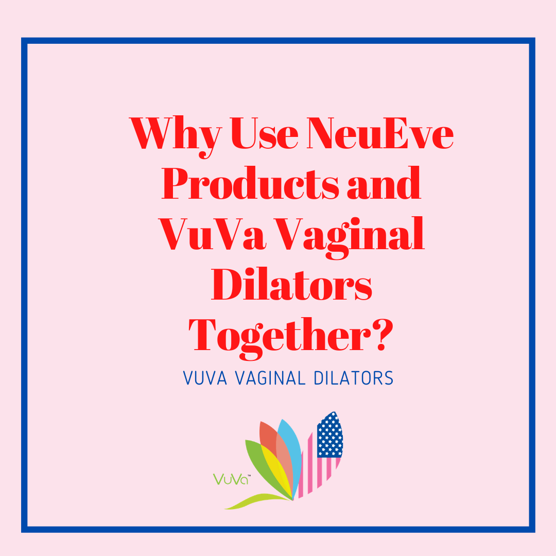 Why Use NeuEve Products and VuVa Vaginal Dilators Together?
