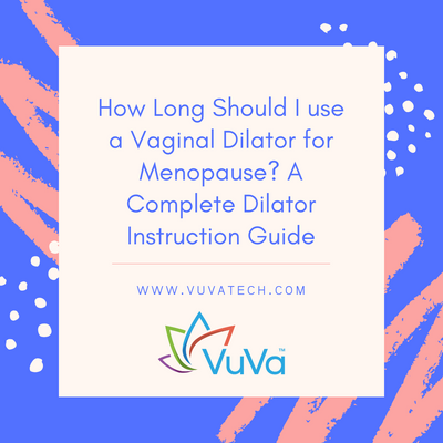 ¿Cuánto tiempo debo usar un dilatador vaginal durante la menopausia? Una guía completa de instrucciones sobre dilatadores