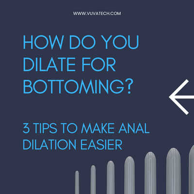 How do you Dilate for Bottoming? 3 Tips to Make Anal Dilation Easier