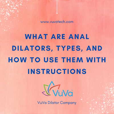 ¿Qué son los dilatadores anales, tipos y cómo usarlos con instrucciones? 