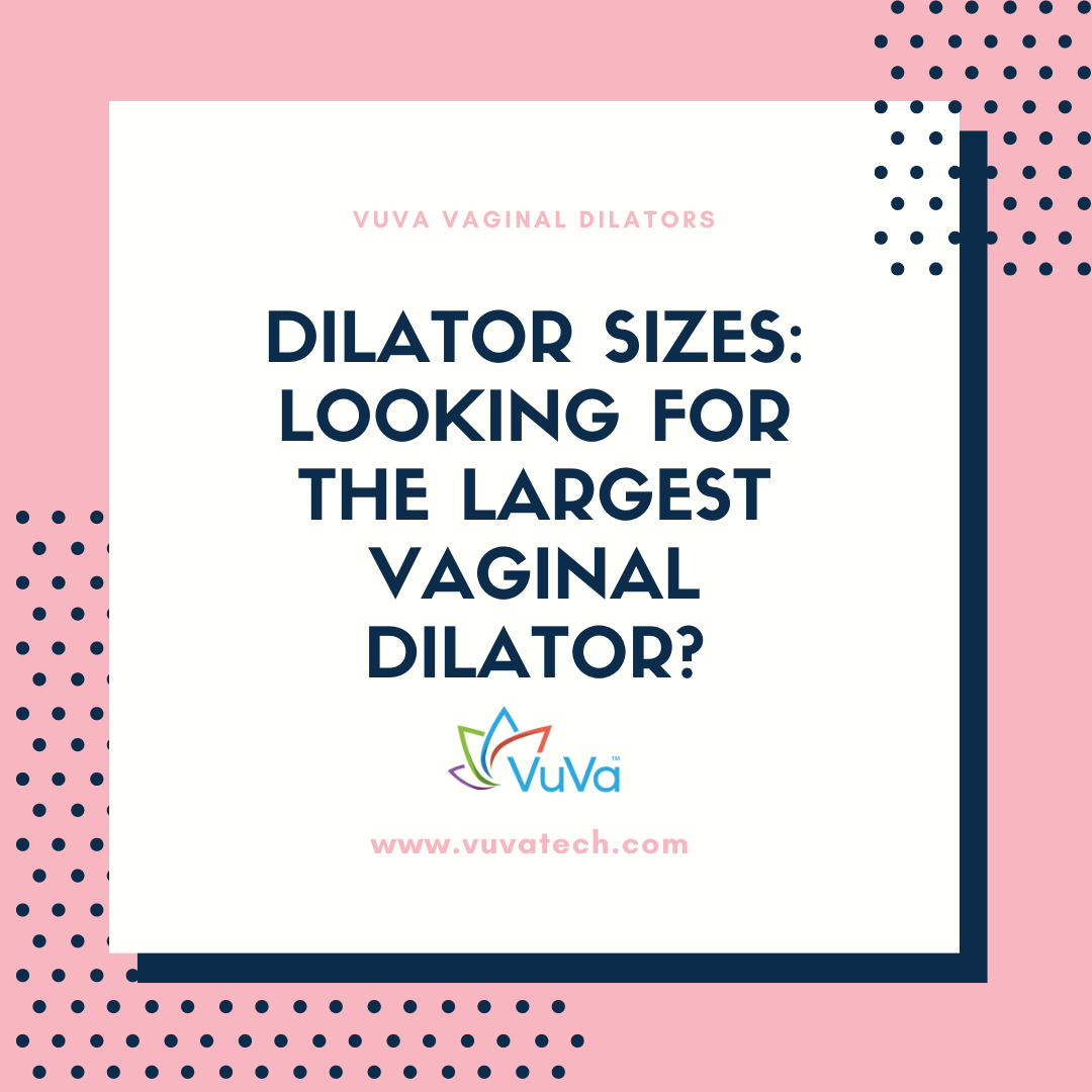 Dilator Sizes: Looking for the Largest Vaginal Dilator?