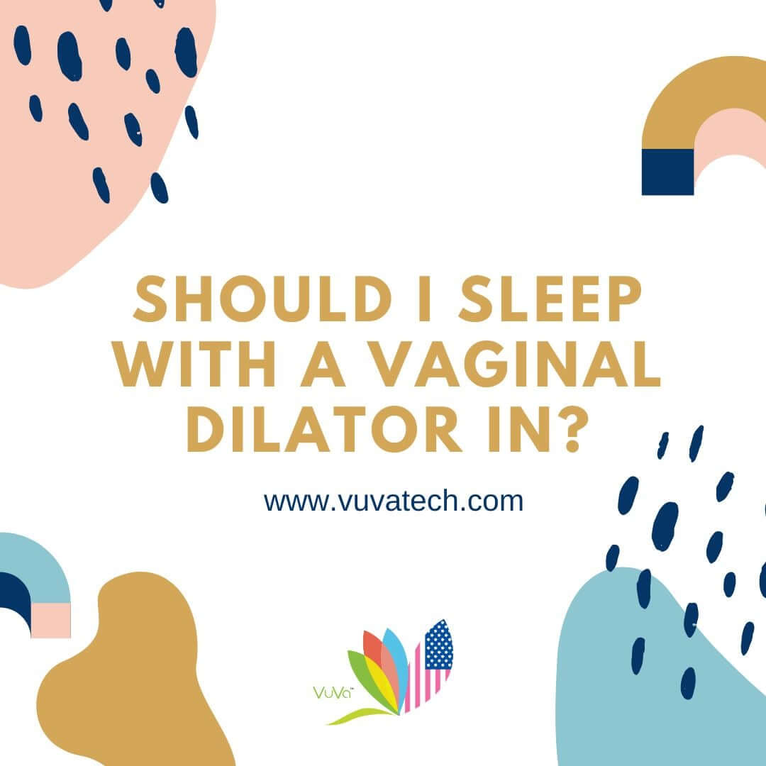 should i sleep with a dilator in my vagina