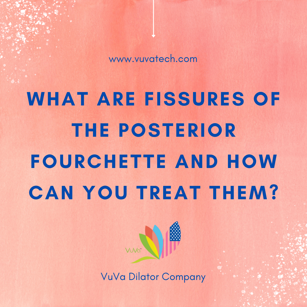 Understanding posterior fourchette fissures and vaginal tearing treatments