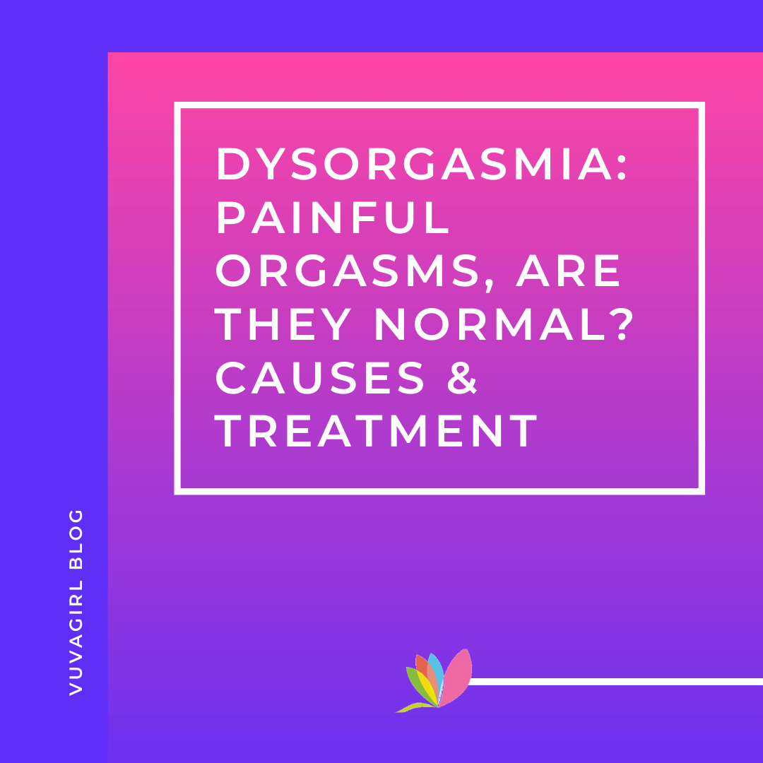 Dysorgasmia: Are Painful Orgasms Normal?