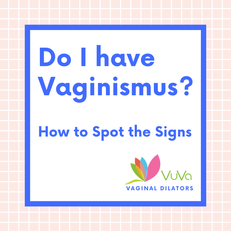 Do I have Vaginismus? How to Spot the Signs