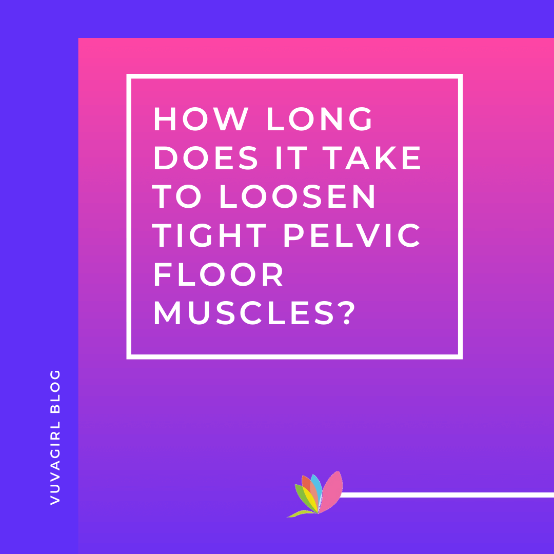 How Long Does it Take to Loosen Tight Pelvic Floor Muscles?
