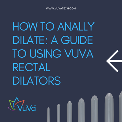 How to Anally Dilate: A Guide to Using VuVa Rectal Dilators
